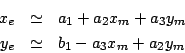 \begin{eqnarray*}
x_{e} & \simeq & a_{1} + a_{2} x_{m} + a_{3} y_{m} \\
y_{e} & \simeq & b_{1} - a_{3} x_{m} + a_{2} y_{m}
\end{eqnarray*}