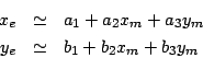 \begin{eqnarray*}
x_{e} & \simeq & a_{1} + a_{2} x_{m} + a_{3} y_{m} \\
y_{e} & \simeq & b_{1} + b_{2} x_{m} + b_{3} y_{m}
\end{eqnarray*}
