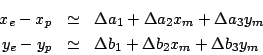 \begin{eqnarray*}
x_{e} - x_{p} & \simeq & \Delta a_{1}
+ \Delta a_{2} x_{m} + ...
...\simeq & \Delta b_{1}
+ \Delta b_{2} x_{m} + \Delta b_{3} y_{m}
\end{eqnarray*}