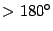 $> 180^\circ$