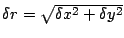 $\delta r=\sqrt{\delta x^2+\delta
y^2}$