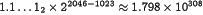 1.1\dots1_2\times2^{2046-1023}\approx1.798\times10^{308}