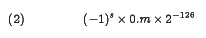   
                (-1)^s \times 0.m \times 2^{-126}