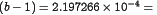 (b-1) = 2.197266\times10^{-4}
                          ={}